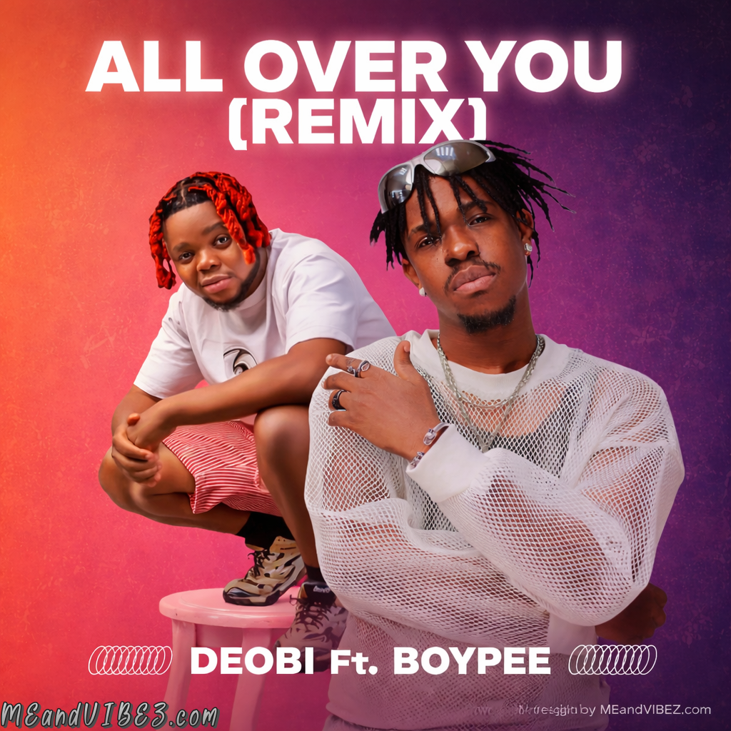 Deobi Ft. Boypee – All Over You (Remix)